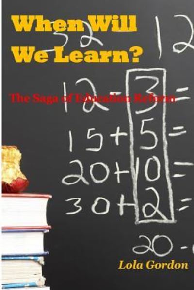 Cover for Lola Gordon · When Will We Learn? The Saga of Education Reform (Paperback Book) (2016)