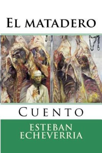 Cover for Esteban Echeverria · El matadero (Taschenbuch) (2015)