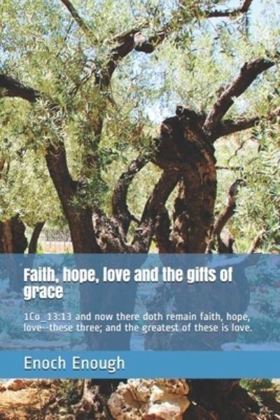 Faith, hope, love and the gifts of grace - Enoch Enough - Books - Independently Published - 9781520533827 - February 5, 2017