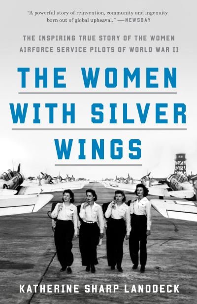 Cover for Katherine Sharp Landdeck · The Women with Silver Wings: The Inspiring True Story of the Women Airforce Service Pilots of World War II (Pocketbok) (2021)