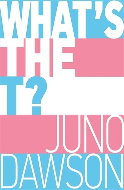 Cover for Juno Dawson · What's the T?: The no-nonsense guide to all things trans and/or non-binary for teens (Paperback Bog) (2021)