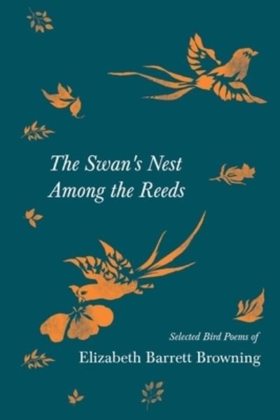 Cover for Elizabeth Barrett Browning · The Swan's Nest Among the Reeds - Selected Bird Poems of Elizabeth Barrett Browning (Paperback Bog) (2021)