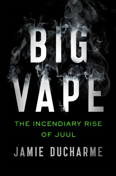 Cover for Jamie Ducharme · Big Vape: The Incendiary Rise of Juul: AS SEEN ON NETFLIX (Paperback Book) (2023)