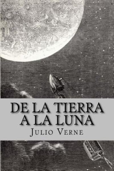 De la Tierra a la Luna - Julio Verne - Books - Createspace Independent Publishing Platf - 9781530392827 - March 5, 2016