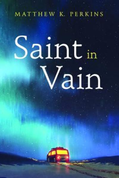 Saint in Vain - Matthew K. Perkins - Books - Resource Publications - 9781532608827 - May 24, 2018