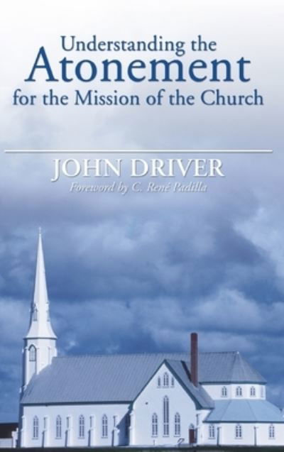 Understanding the Atonement for the Mission of the Church - John Driver - Books - Wipf & Stock Publishers - 9781532666827 - July 6, 2005