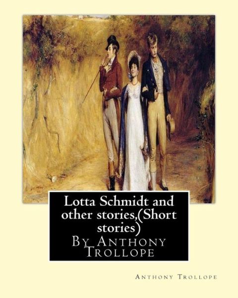 Cover for Anthony Trollope · Lotta Schmidt and other stories, By Anthony Trollope (Short stories) (Paperback Book) (2016)