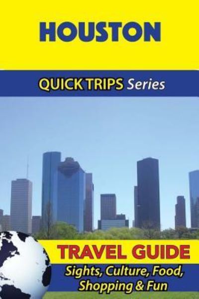 Houston Travel Guide (Quick Trips Series) - Jody Swift - Books - Createspace Independent Publishing Platf - 9781534930827 - June 27, 2016