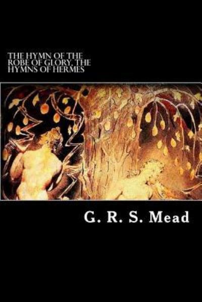 Cover for G R S Mead · The Hymn of the Robe of Glory, The Hymns of Hermes (Paperback Book) (2016)