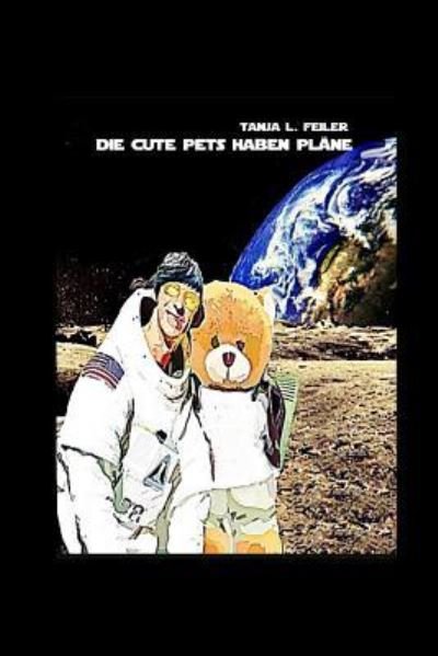 Cover for T Tanja L Feiler F · Die Cute Pets Haben Plaene (Taschenbuch) (2016)
