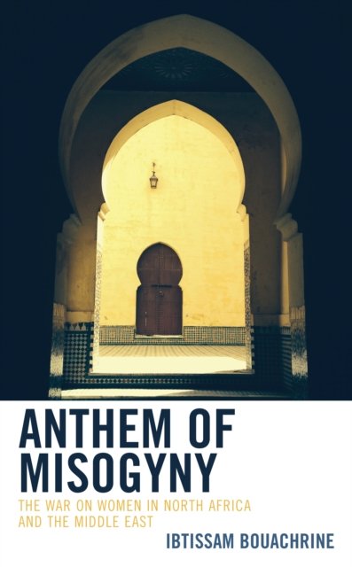Cover for Ibtissam Bouachrine · Anthem of Misogyny: The War on Women in North Africa and the Middle East (Paperback Bog) (2024)