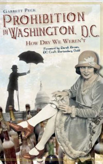 Prohibition in Washington, DC - Garrett Peck - Livres - History Press Library Editions - 9781540205827 - 25 mars 2011