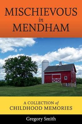 Cover for Gregory Smith · Mischievous in Mendham: A Collection of Childhood Memories (Paperback Book) (2018)