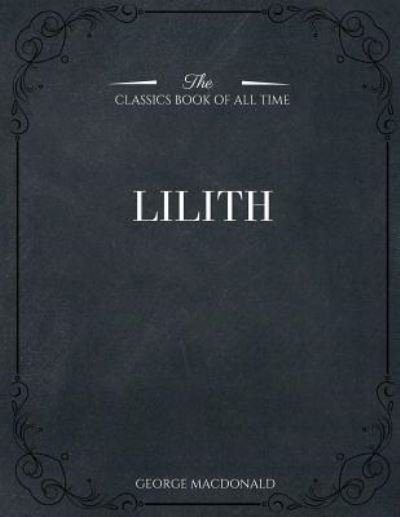 Lilith - George MacDonald - Böcker - Createspace Independent Publishing Platf - 9781546980827 - 28 maj 2017