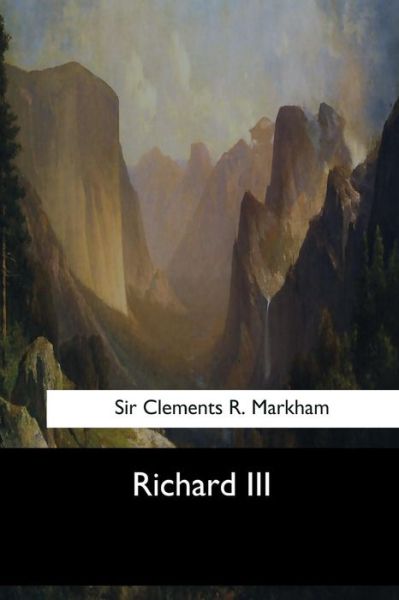 Cover for Sir Clements R Markham · Richard III (Taschenbuch) (2017)