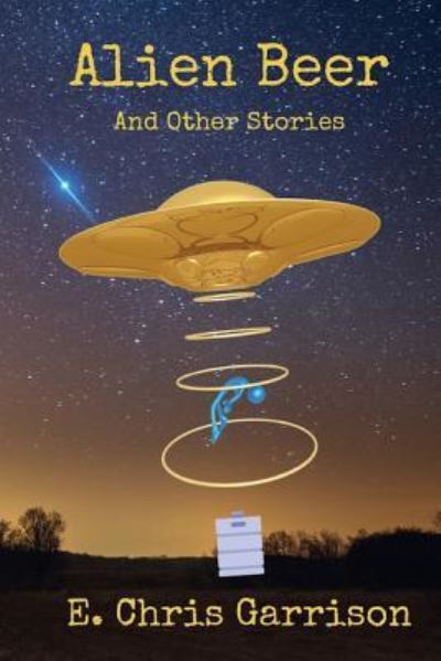 Cover for E Chris Garrison · Alien Beer and Other Stories (Pocketbok) (2017)