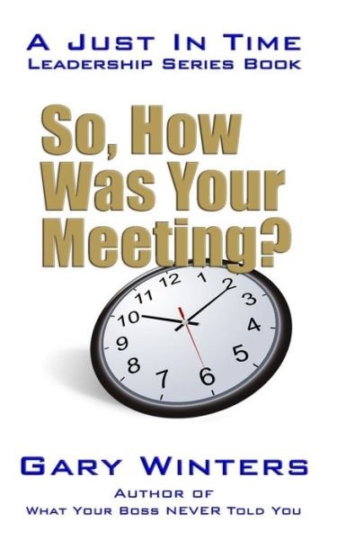 Gary Winters · So, How Was Your Meeting? (Paperback Book) (2018)