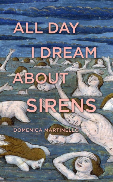 Cover for Domenica Martinello · All Day I Dream About Sirens (Paperback Book) (2019)