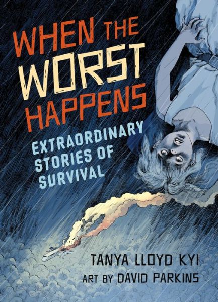 Cover for Tanya Lloyd Kyi · When the Worst Happens: Extraordinary Stories of Survival (Paperback Book) (2014)