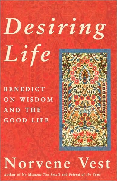 Desiring Life: Benedict on Wisdom and the Good Life - Norvene Vest - Books - Bloomsbury Publishing Plc - 9781561011827 - October 25, 2000