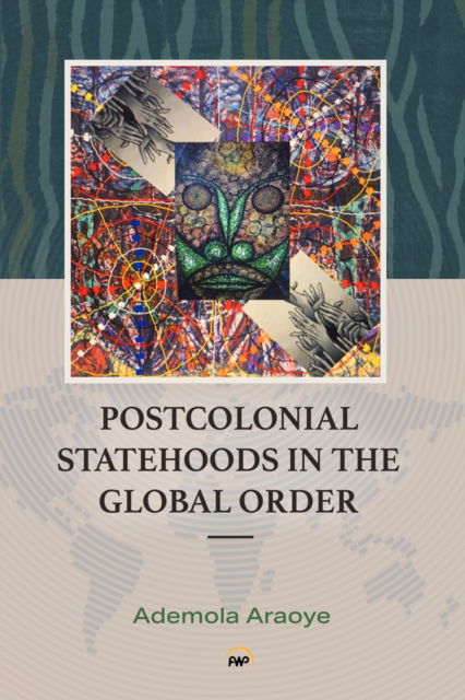 Cover for Ademola Araoye · PostColonial Statehoods in the Global Order: Shorter Version (Paperback Book) (2025)