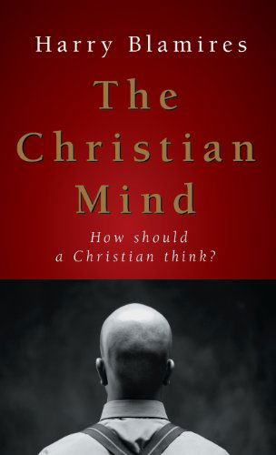 Cover for Harry Blamires · The Christian Mind: How Should a Christian Think? (Inbunden Bok) (2005)