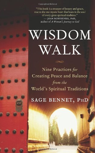 Cover for Sage Bennet · Wisdom Walk: Nine Practices for Creating Peace and Balance from the World's Spiritual Traditions (Paperback Book) (2007)