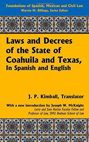Cover for J.p. Kimball · Laws and Decrees of the State of Coahuila and Texas, in Spanish and English - Foundations of Spanish, Mexican and Civil Law (Hardcover Book) [Revised edition] (2010)