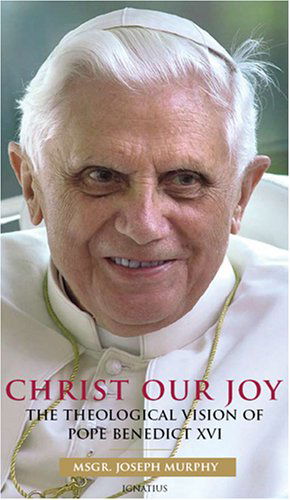 Cover for Joseph Murphy · Christ Our Joy: the Theological Vision of Pope Benedict Xvi (Hardcover Book) [First edition] (2008)