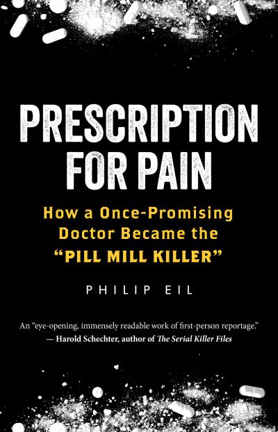 Cover for Philip Eil · Prescription for Pain: How a Once-Promising Doctor Became the 'Pill Mill Killer' (Gebundenes Buch) (2024)