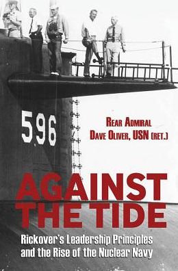 Cover for Oliver, David R, Jr. · Against the Tide: Rickover's Leadership Principles and the Rise of the Nuclear Navy (Paperback Book) (2018)