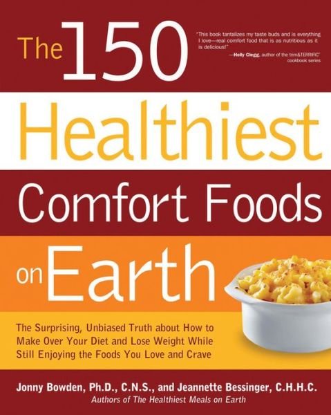 Cover for Jonny Bowden · The 150 Healthiest Comfort Foods on Earth: The Surprising, Unbiased Truth About How to Make Over Your Diet and Lose Weight While Still Enjoying the Foods You Love and Crave (Paperback Book) (2011)