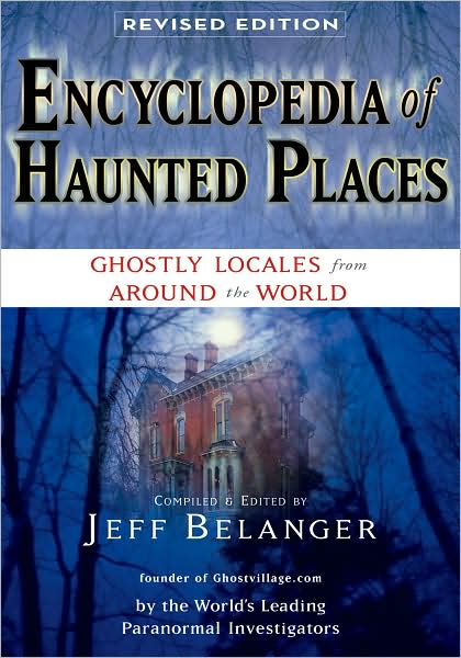 Cover for Jeff Belanger · Encyclopedia of Haunted Places: Ghostly Locales from Around the World (Paperback Book) [Revised Ed. edition] (2009)