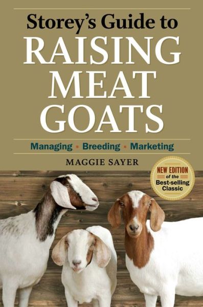 Cover for Maggie Sayer · Storey's Guide to Raising Meat Goats, 2nd Edition: Managing, Breeding, Marketing (Paperback Book) [2nd edition] (2010)