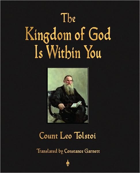 The Kingdom of God is Within You - Count Leo Nikolayevich Tolstoy - Kirjat - Watchmaker Publishing - 9781603863827 - torstai 2. syyskuuta 2010