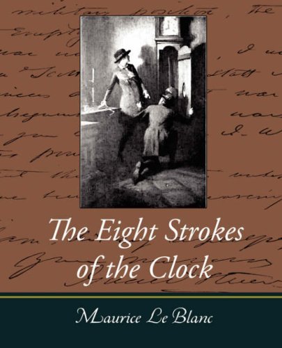 The Eight Strokes of the Clock - Maurice Le Blanc - Books - Book Jungle - 9781604246827 - December 6, 2007