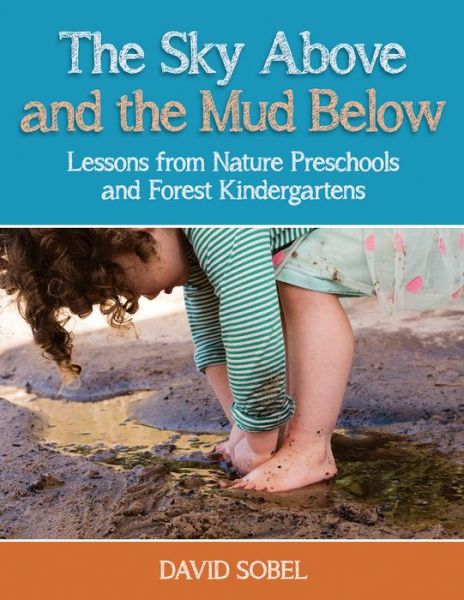 Cover for David Sobel · The Sky Above and the Mud Below: Lessons from Nature Preschools and Forest Kindergartens (Paperback Book) (2020)