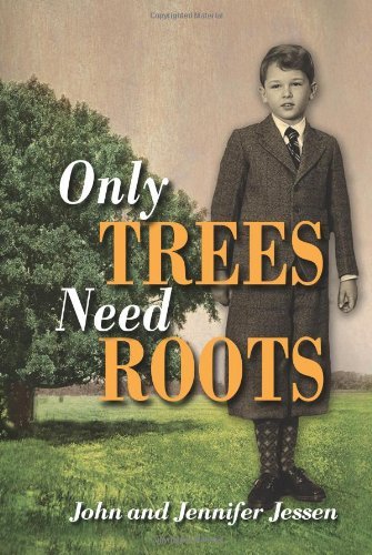 Cover for John Jessen · Only Trees Need Roots (Hardcover Book) (2009)