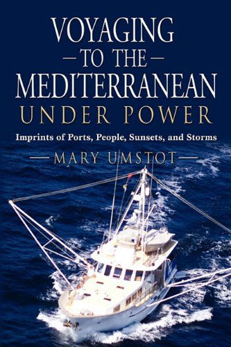 Cover for Mary Umstot · Voyaging to the Mediterranean Under Power: Imprints of Ports, People, Sunsets, and Storms (Paperback Bog) (2009)