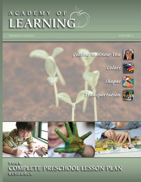 Cover for Sharlit Elliott · Academy of Learning Your Complete Preschool Lesson Plan Resource - Volume 1 (Preschool Lesson Plans) (Paperback Book) (2015)