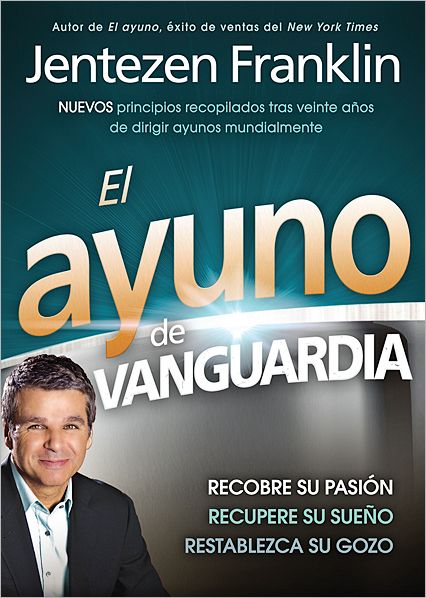 Cover for Jentezen Franklin · El Ayuno De Vanguardia: Recobre Su Pasion, Recupere Su Sueno Y Restablezca Su Gozo (Paperback Book) [Spanish edition] (2011)