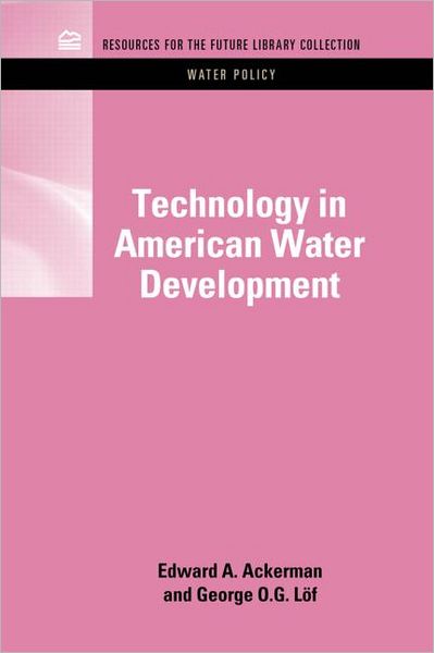 Cover for Ackerman, Edward A. (University of Colorado, USA) · Technology in American Water Development - RFF Water Policy Set (Hardcover Book) (2011)