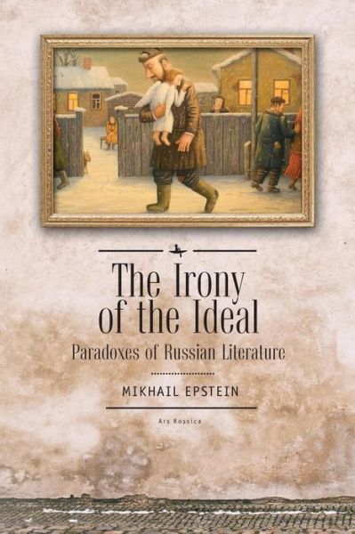 Cover for Mikhail Epstein · The Irony of the Ideal: Paradoxes of Russian Literature - Ars Rossica (Paperback Book) (2018)