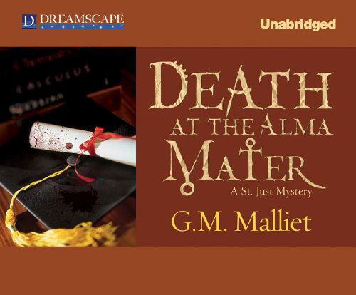 Cover for G.m. Malliet · Death at the Alma Mater: a St. Just Mystery (St. Just Mysteries) (Audiobook (CD)) [Unabridged edition] (2013)