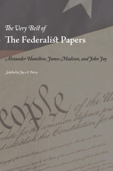 The Very Best of the Federalist Papers - Alexander Hamilton - Bøger - Stonewell Press - 9781627300827 - 19. oktober 2013