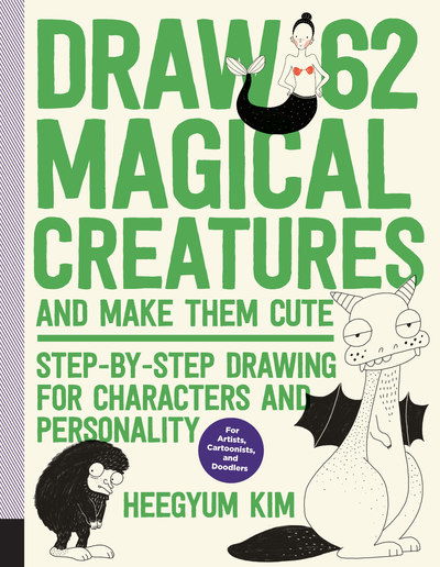 Draw 62 Magical Creatures and Make Them Cute: Step-by-Step Drawing for Characters and Personality *For Artists, Cartoonists, and Doodlers* - Draw 62 - Heegyum Kim - Książki - Quarry Books - 9781631596827 - 27 czerwca 2019