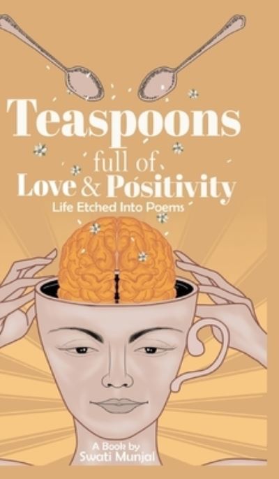 Cover for Swati Munjal · Teaspoons Full of Love &amp; Positivity - Life Eitched into Poems (Book) (2022)