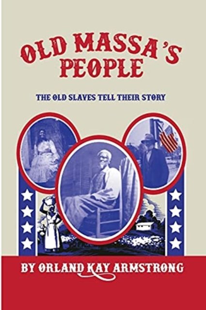 Cover for Orland Kay Armstrong · Old Massa's People: The Old Slaves Tell Their Story (Paperback Book) (2021)
