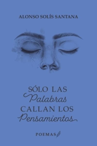 Cover for Alonso Solis Santana · Solo las palabras callan los pensamientos (Paperback Book) (2022)