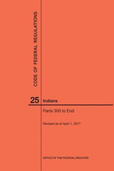 Cover for Nara · Code of Federal Regulations Title 25, Indians, Parts 300-End, 2017 (Paperback Book) (2017)